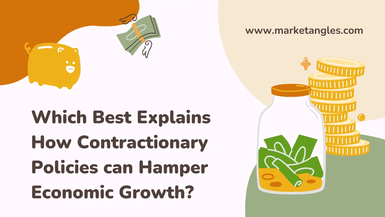 Which Best Explains How Contractionary Policies can Hamper Economic Growth